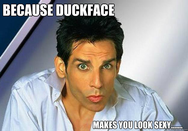 Because DuckFace Makes you look sexy.......  Zoolander