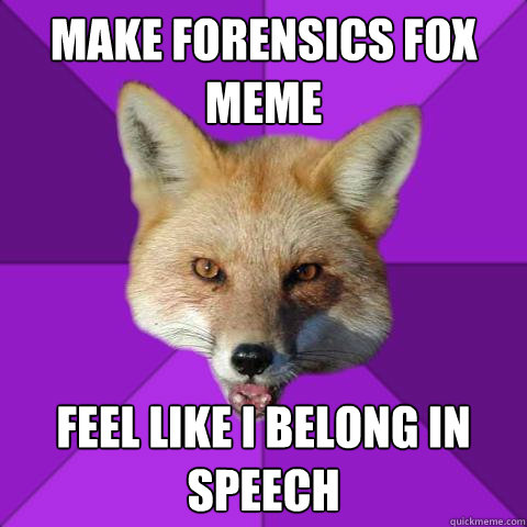 MAKE FORENSICS FOX MEME FEEL LIKE I BELONG IN SPEECH  Forensics Fox