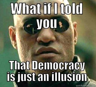 WHAT IF I TOLD YOU THAT DEMOCRACY IS JUST AN ILLUSION Matrix Morpheus