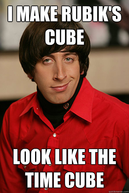I make Rubik's cube look like the time cube - I make Rubik's cube look like the time cube  Pickup Line Scientist