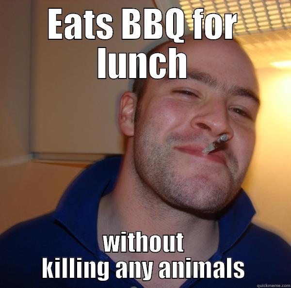 EATS BBQ FOR LUNCH WITHOUT KILLING ANY ANIMALS Good Guy Greg 