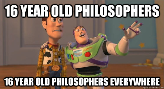 16 year old philosophers 16 year old philosophers everywhere  Toy Story Everywhere