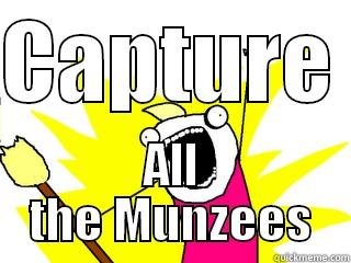 CAPTURE  ALL THE MUNZEES All The Things