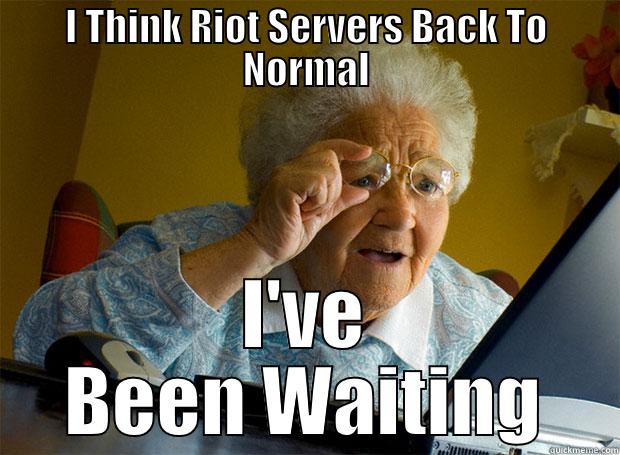 Riot Servers - I THINK RIOT SERVERS BACK TO NORMAL I'VE BEEN WAITING Grandma finds the Internet