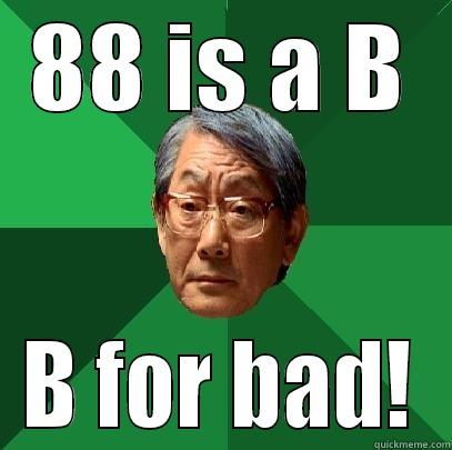 88 IS A B B FOR BAD! High Expectations Asian Father