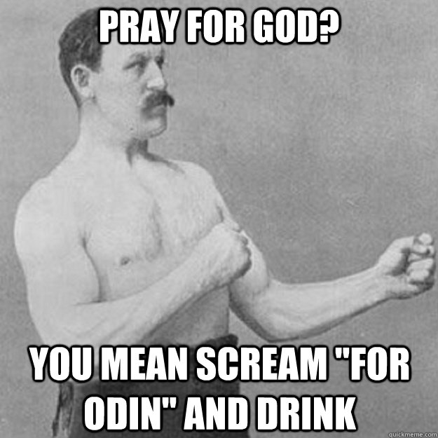 Pray for god? You mean scream 