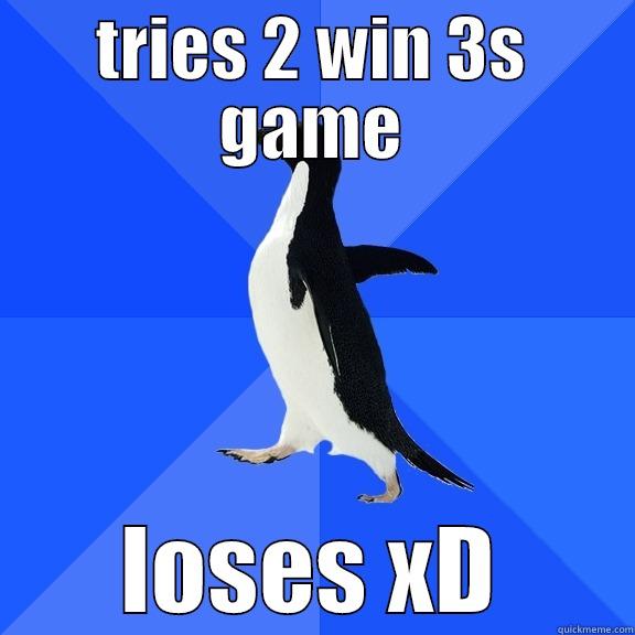 TRIES 2 WIN 3S GAME LOSES XD Socially Awkward Penguin