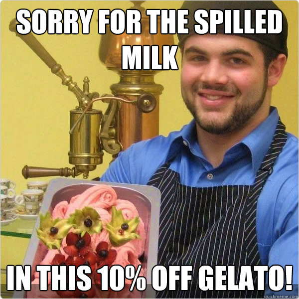 sorry for the spilled milk in this 10% off gelato! - sorry for the spilled milk in this 10% off gelato!  Gelato Apologies