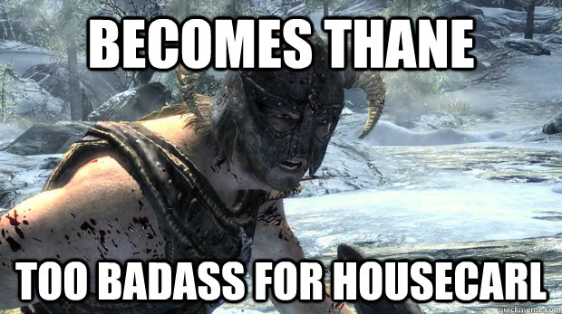 Becomes thane too badass for housecarl  skyrim