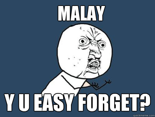 malay y u easy forget? - malay y u easy forget?  Y U No