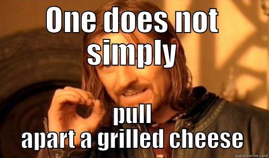 ONE DOES NOT SIMPLY PULL APART A GRILLED CHEESE Boromir