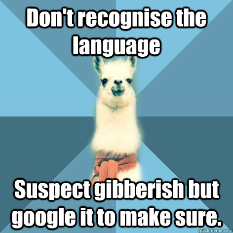 Don't recognise the language Suspect gibberish but google it to make sure.  Linguist Llama