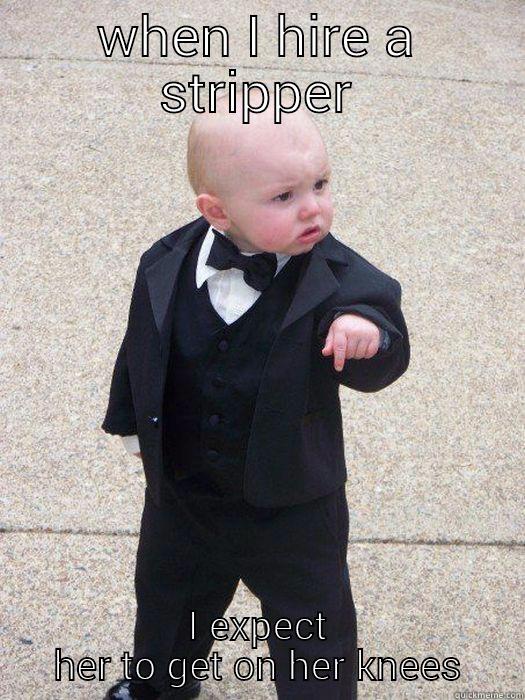 WHEN I HIRE A STRIPPER I EXPECT HER TO GET ON HER KNEES Baby Godfather