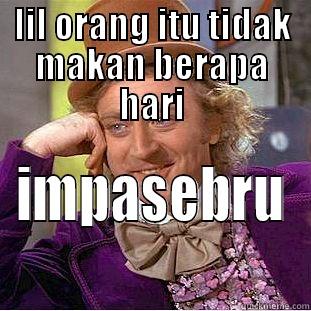 LIL ORANG ITU TIDAK MAKAN BERAPA HARI IMPASEBRU Condescending Wonka