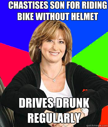 Chastises son for riding bike without helmet drives drunk regularly  Sheltering Suburban Mom