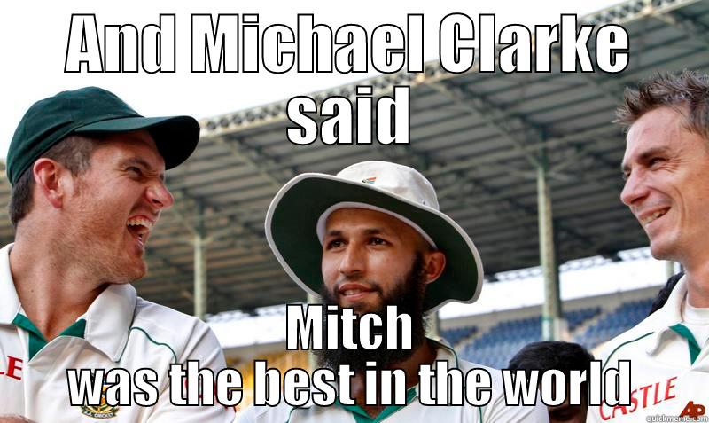 AND MICHAEL CLARKE SAID MITCH WAS THE BEST IN THE WORLD Misc