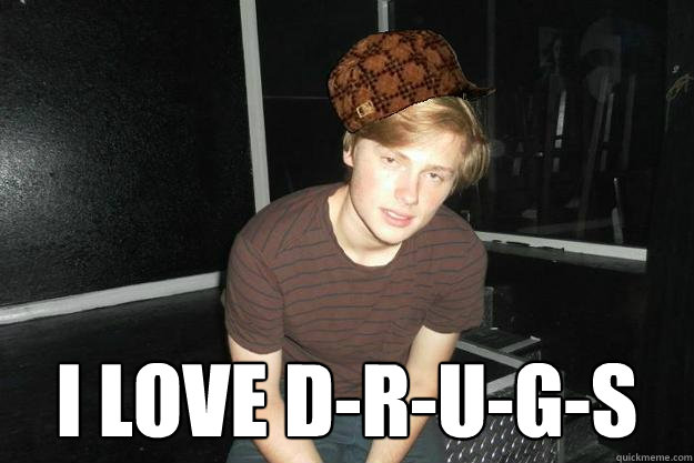 I LOVE D-R-U-G-S   