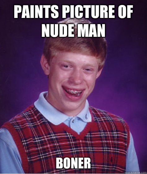 Paints picture of nude man Boner  Bad Luck Brian