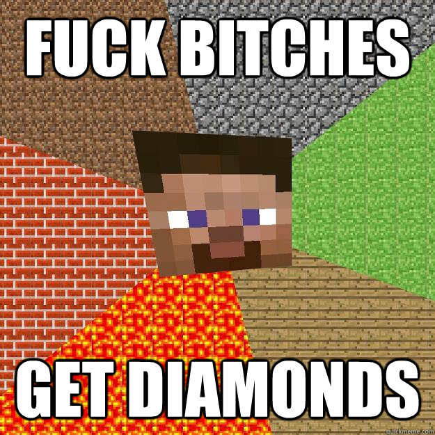 FUCK BITCHES GET DIAMONDS  Minecraft