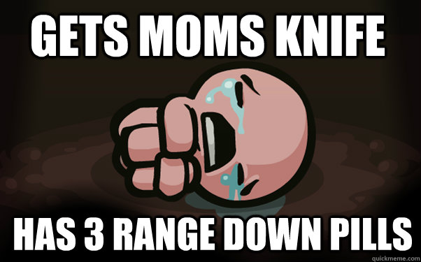 Gets moms knife Has 3 range down pills - Gets moms knife Has 3 range down pills  The Binding of Isaac