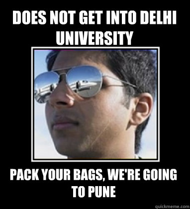 does not get into delhi university pack your bags, we're going to Pune  Rich Delhi Boy