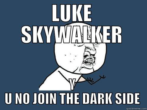 luke skywalker did not join the dark side - LUKE SKYWALKER Y U NO JOIN THE DARK SIDE Y U No