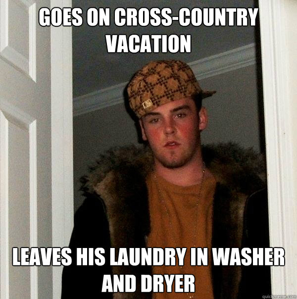 Goes on Cross-country vacation Leaves his Laundry in Washer AND Dryer  Scumbag Steve