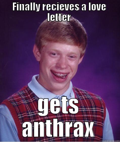 haha lmao - FINALLY RECIEVES A LOVE LETTER GETS ANTHRAX Bad Luck Brian