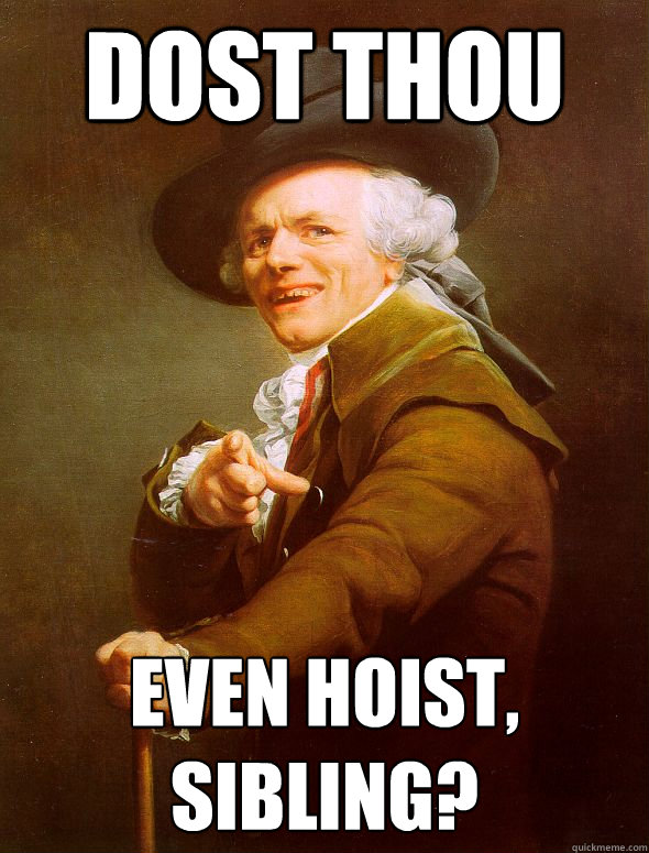 Dost thou Even hoist, sibling? - Dost thou Even hoist, sibling?  Joseph Ducreux