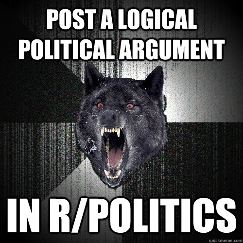 Post a logical political argument in r/politics  Insanity Wolf