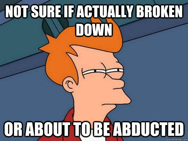 not sure if actually broken down or about to be abducted - not sure if actually broken down or about to be abducted  Futurama Fry