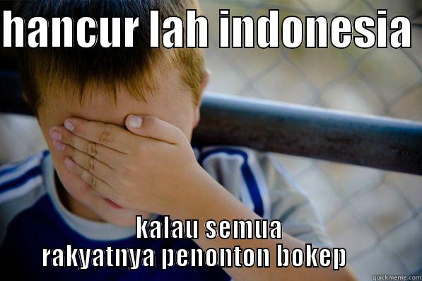 HANCUR LAH INDONESIA  KALAU SEMUA RAKYATNYA PENONTON BOKEP       Confession kid