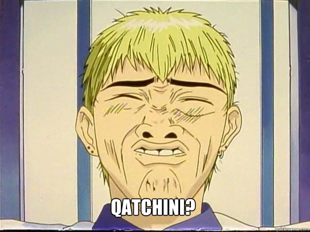  qatchini? -  qatchini?  anime GTO meme