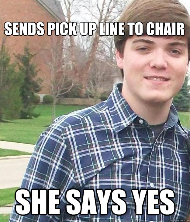 sends pick up line to chair she says yes - sends pick up line to chair she says yes  Crazy MUNer