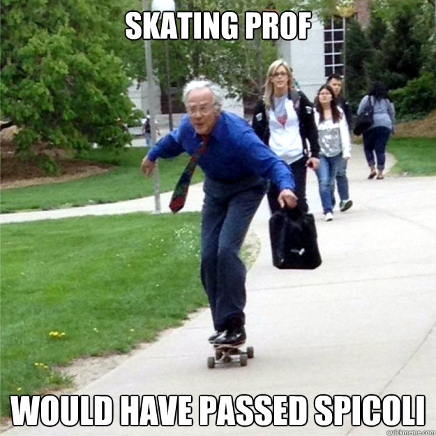 Skating Prof Would have passed Spicoli  Skating Prof