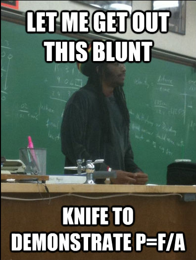 LET ME GET OUT THIS BLUNT KNIFE TO DEMONSTRATE P=F/A  Rasta Science Teacher