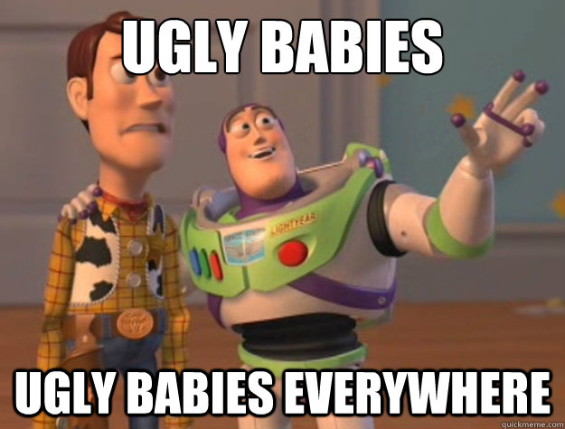 ugly babies ugly babies everywhere  Buzz Lightyear