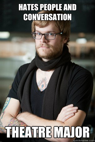 Hates people and conversation Theatre Major  Hipster Barista