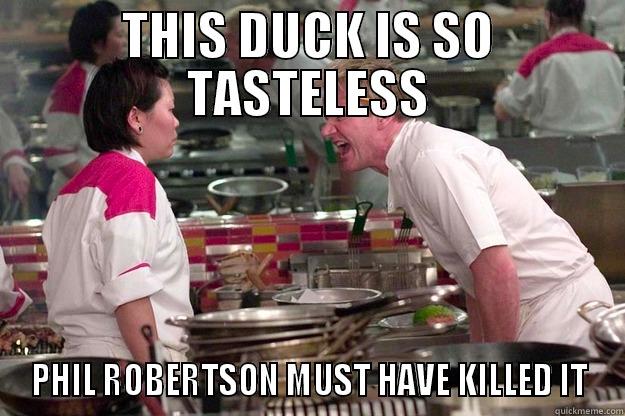 THIS DUCK IS SO TASTELESS PHIL ROBERTSON MUST HAVE KILLED IT Gordon Ramsay