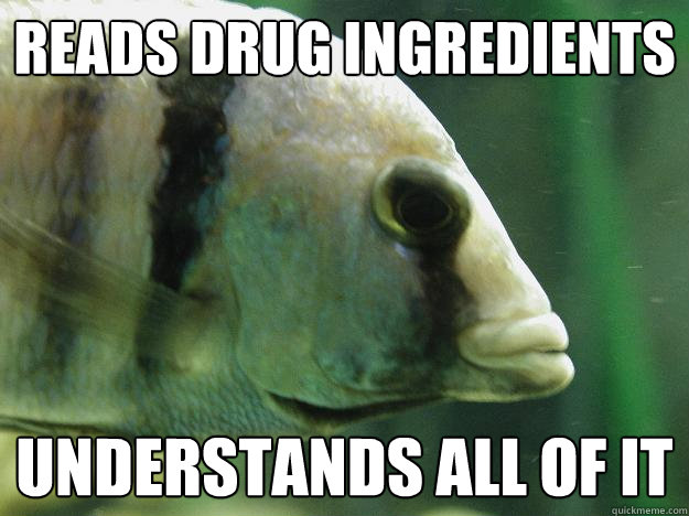 Reads drug ingredients understands all of it  Premed Fish