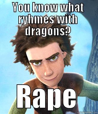 YOU KNOW WHAT RYHMES WITH DRAGONS? RAPE Misc