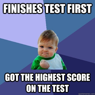 Finishes Test first Got the highest score on the test - Finishes Test first Got the highest score on the test  Success Kid