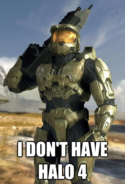  I Don't have Halo 4  Master Chief