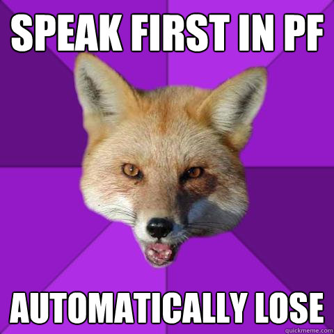 speak first in PF automatically lose - speak first in PF automatically lose  Forensics Fox