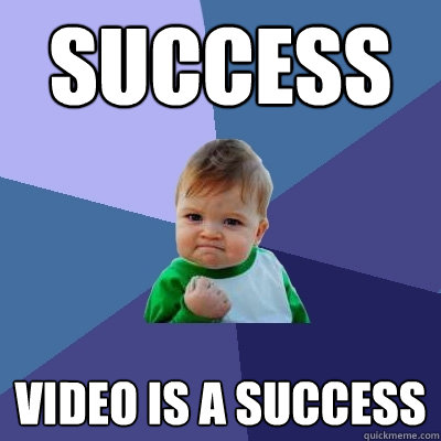 Success Video is a success  Success Kid