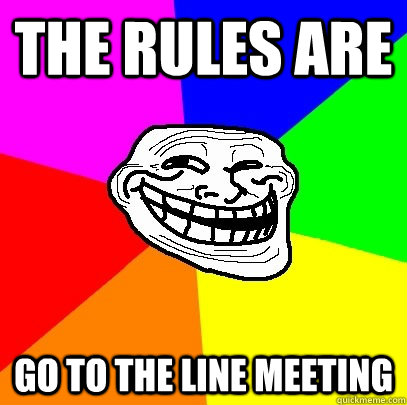 The Rules are GO TO THE LINE MEETING - The Rules are GO TO THE LINE MEETING  Troll Face