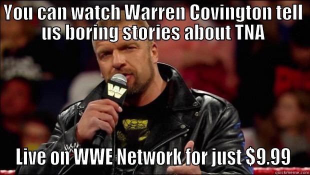 YOU CAN WATCH WARREN COVINGTON TELL US BORING STORIES ABOUT TNA LIVE ON WWE NETWORK FOR JUST $9.99 Misc