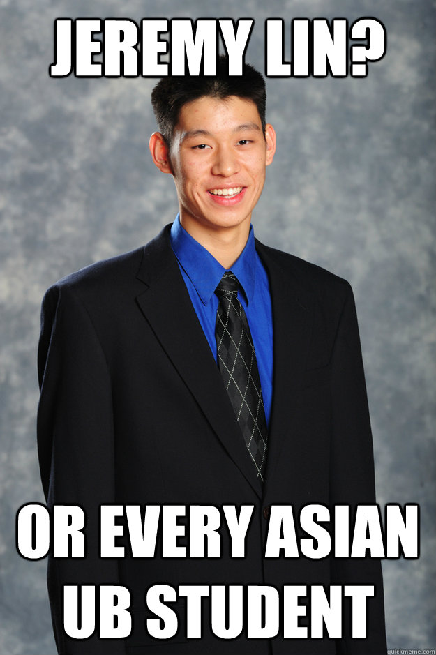 Jeremy Lin? Or every Asian UB student  Jeremy Lin