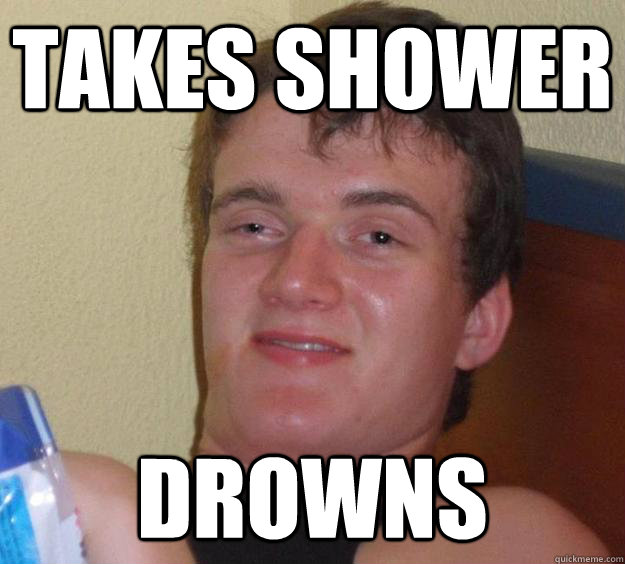 Takes Shower drowns - Takes Shower drowns  10 Guy