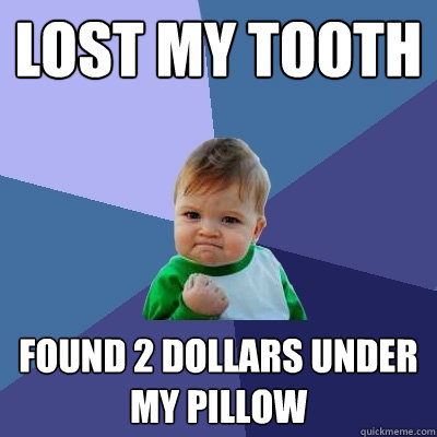 Lost my tooth found 2 dollars under my pillow  Success Kid